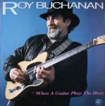 Roy Buchanan - When A Guitar Plays The Blues - 13804