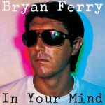 Bryan Ferry - In Your Mind - 539