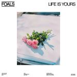 Foals - Life Is Yours - 8603