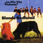 Blonde Redhead - La Mia Vita Violenta - 8657