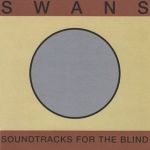 Swans - Soundtracks For The Blind - 8816