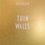 Balthazar - Thin Walls - 9992